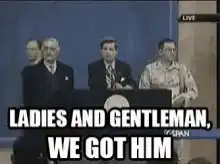 Ladies and Gentlemen, We Got Him