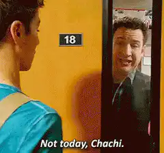 Not today, Chachi