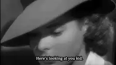 Here's looking at you kid