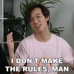 I don't make the rules man