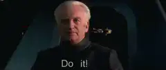 Palpatine says Do it!