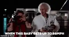 Doc Brown says when this baby gets up to 88mph