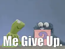 Kermit and Cookie Monster Me Give Up