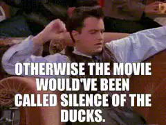 Otherwise the movie would've been called Silence of the Ducks