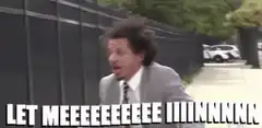 Let Me Innnnnnnnnnn