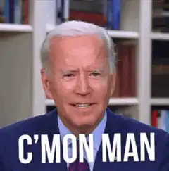 Joe Biden C'mon Man
