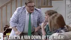I live in a van down by the river