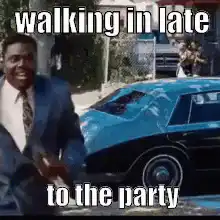 walking in late to the party