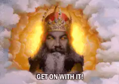 God Get On With It