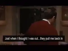 Just when I thought I was out...they pull me back in