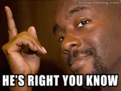 He's Right You Know Meme