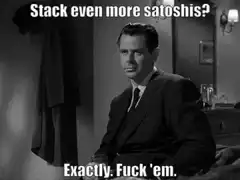 Stack even more satoshis? Exactly. Fuck 'em.