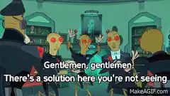 Gentlemen, gentlemen, there's a solution here you're not seeing