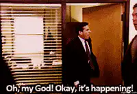 Michael Scott Oh my God Okay it's happening