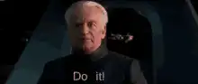 Palpatine says Do it!