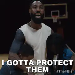 I gotta protect them