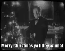 Merry Christmas ya filthy animal