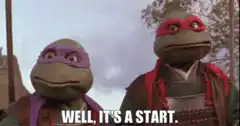 Teenage Mutant Ninja Turtles well it's a start