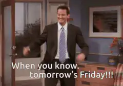 Joey celebrating tomorrow is Friday