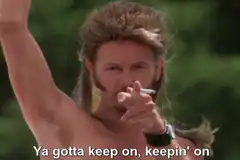 Ya gotta keep on keepin' on