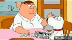 Peter Griffin Bad Bad Bad