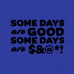 Some days are good some days are $&@*!