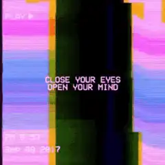 Close Your Eyes Open Your Mind Glitch