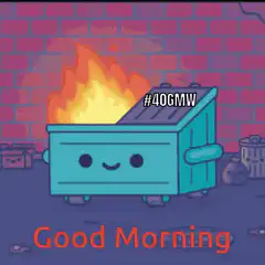 Smiling Dumpster Fire Good Morning