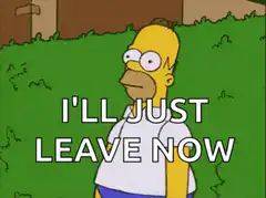 Homer Simpson I'll Just Leave Now