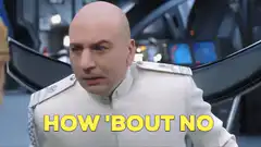 Dr. Evil How 'Bout No
