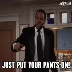 Just Put Your Pants On