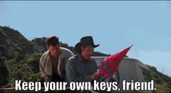Keep your own keys, friend