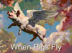When Pigs Fly