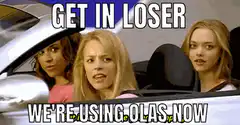 Mean Girls Get In Loser We're Using Olas Now