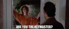 Are you the Keymaster?