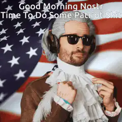 Good Morning Nostr Patriotic Nostradamus