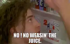 No Weasin' The Juice