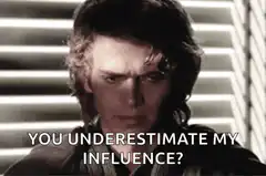 Anakin Skywalker You Underestimate My Influence