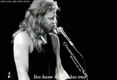 James Hetfield singing You Know It's True