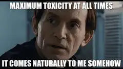 Maximum Toxicity At All Times
