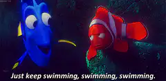 Dory telling Nemo to keep swimming