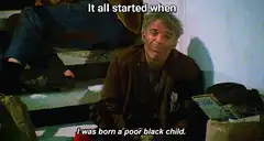 It all started when I was born a poor black child