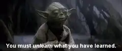Yoda You Must Unlearn What You Have Learned