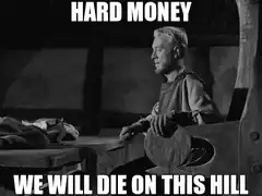 Hard Money We Will Die On This Hill