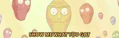 Rick Sanchez Show Me What You Got