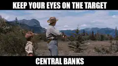 Keep your eyes on the target central banks