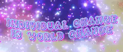 Individual Change Is World Change