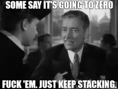 Some Say It's Going To Zero Fuck Em Just Keep Stacking