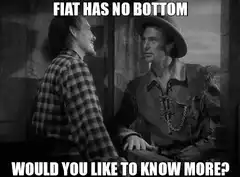 Fiat Has No Bottom Would You Like To Know More