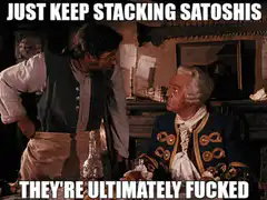 Just Keep Stacking Satoshis They're Ultimately Fucked